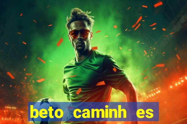 beto caminh es lajeado rs